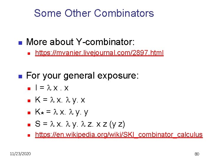 Some Other Combinators n More about Y-combinator: n n https: //mvanier. livejournal. com/2897. html