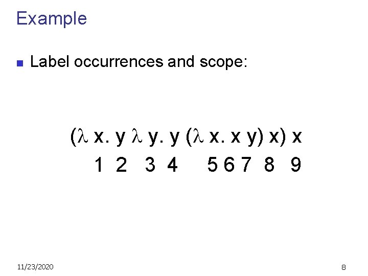 Example n Label occurrences and scope: ( x. y y. y ( x. x