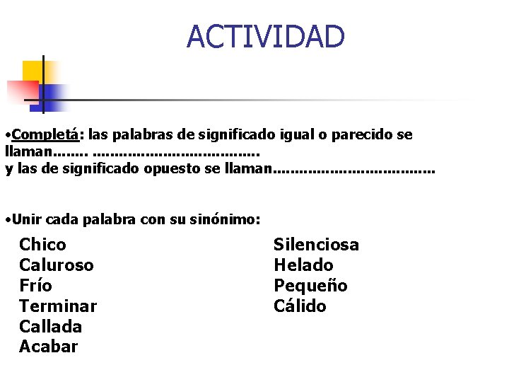 ACTIVIDAD • Completá: las palabras de significado igual o parecido se llaman. . .