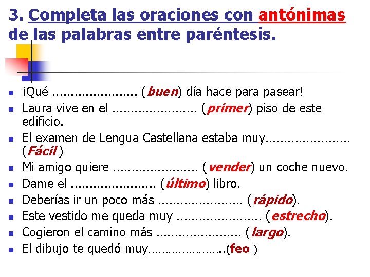 3. Completa las oraciones con antónimas de las palabras entre paréntesis. n n n