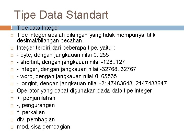 Tipe Data Standart Tipe data Integer Tipe integer adalah bilangan yang tidak mempunyai titik