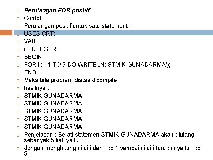  Perulangan FOR positif Contoh : Perulangan positif untuk satu statement : USES CRT;