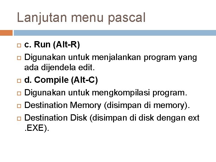 Lanjutan menu pascal c. Run (Alt-R) Digunakan untuk menjalankan program yang ada dijendela edit.