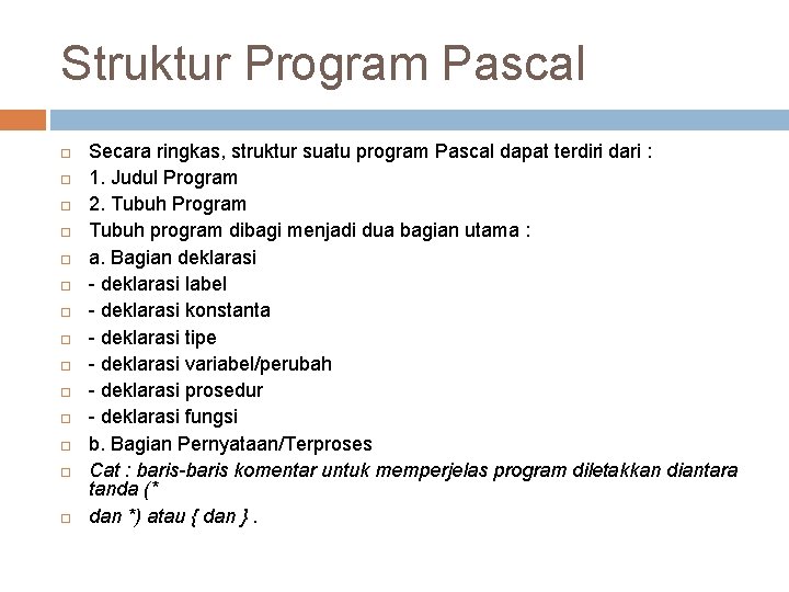 Struktur Program Pascal Secara ringkas, struktur suatu program Pascal dapat terdiri dari : 1.