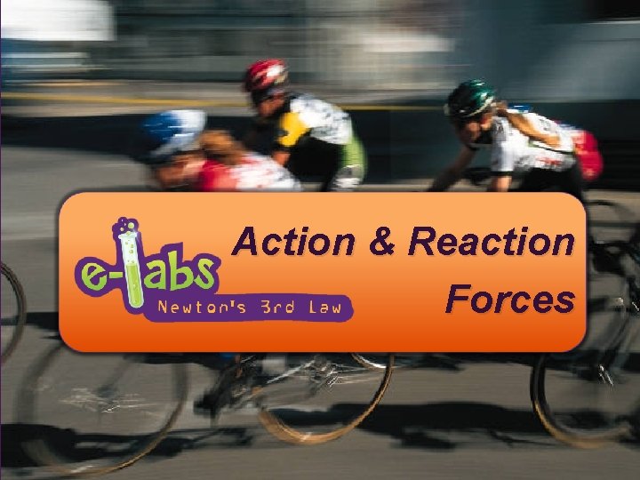 Action & Reaction Forces Action & Reaction Forces