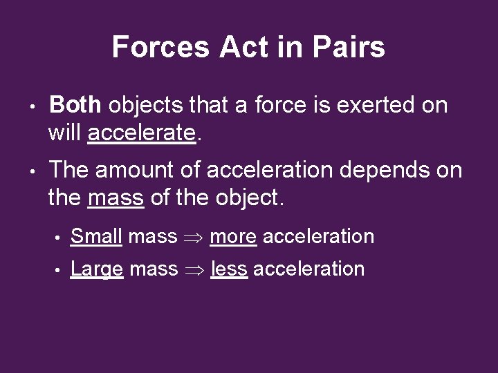 Forces Act in Pairs • Both objects that a force is exerted on will Forces Act in Pairs • Both objects that a force is exerted on will