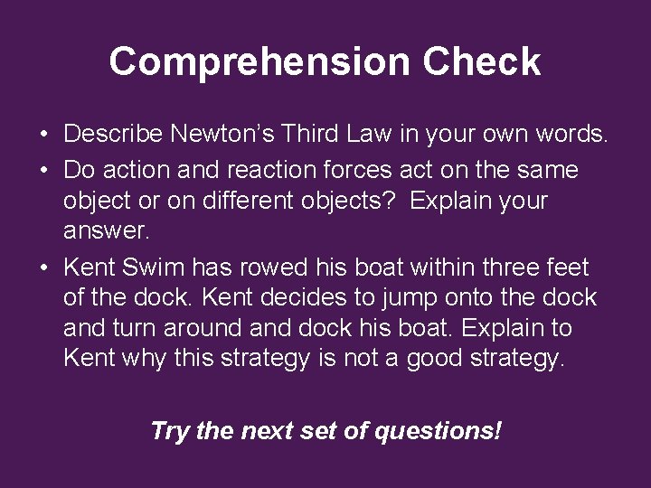 Comprehension Check • Describe Newton’s Third Law in your own words. • Do action Comprehension Check • Describe Newton’s Third Law in your own words. • Do action