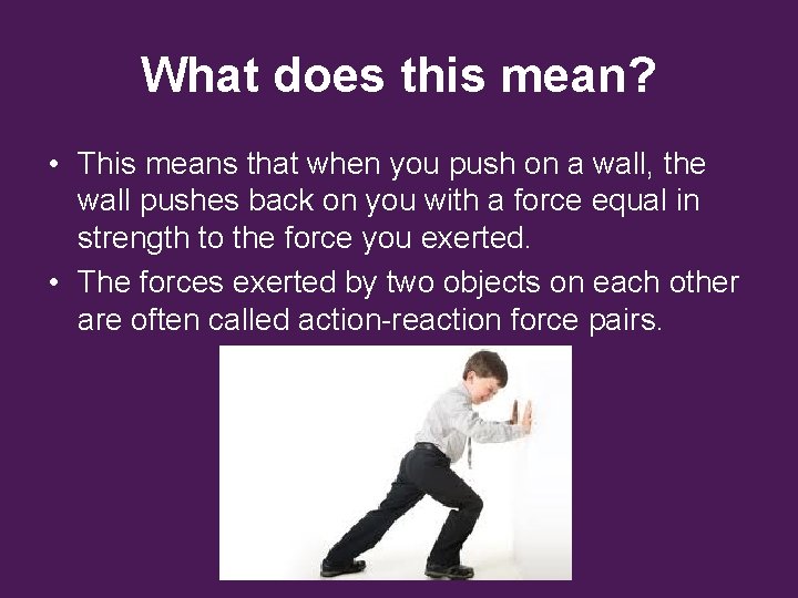 What does this mean? • This means that when you push on a wall, What does this mean? • This means that when you push on a wall,