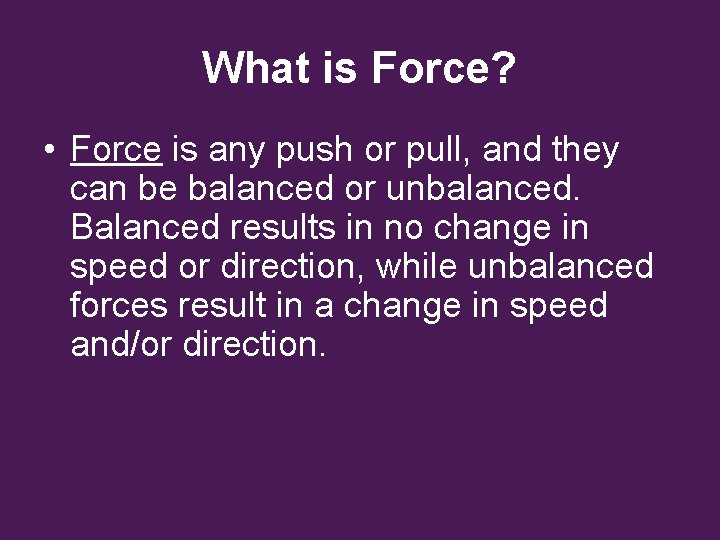 What is Force? • Force is any push or pull, and they can be What is Force? • Force is any push or pull, and they can be