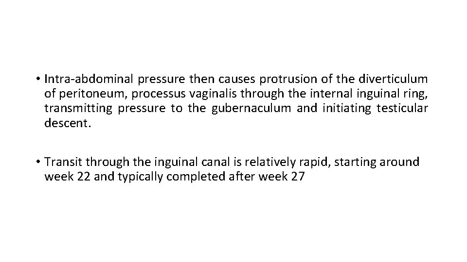  • Intra-abdominal pressure then causes protrusion of the diverticulum of peritoneum, processus vaginalis