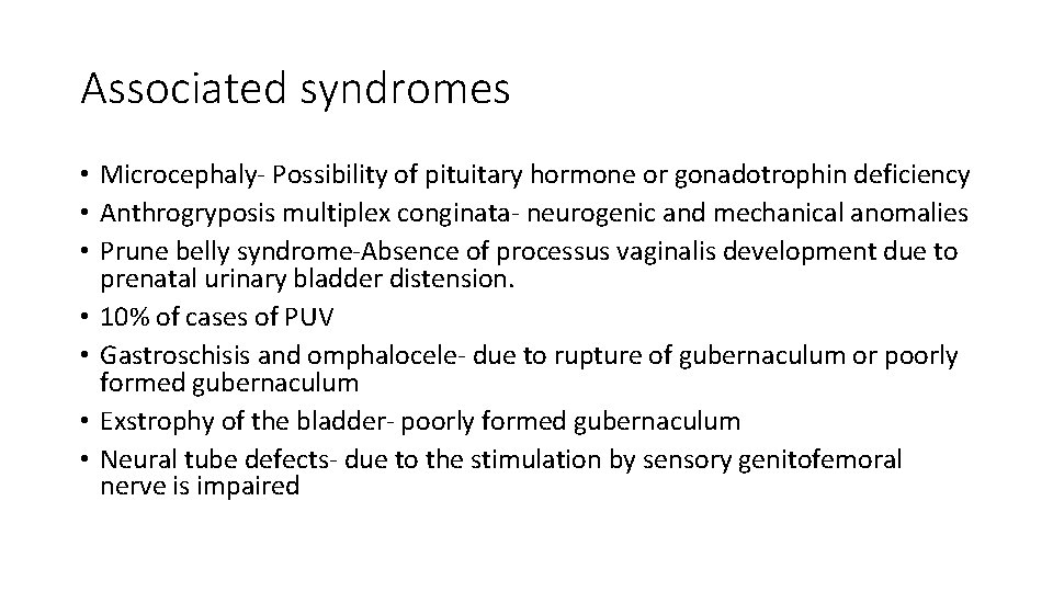 Associated syndromes • Microcephaly- Possibility of pituitary hormone or gonadotrophin deficiency • Anthrogryposis multiplex