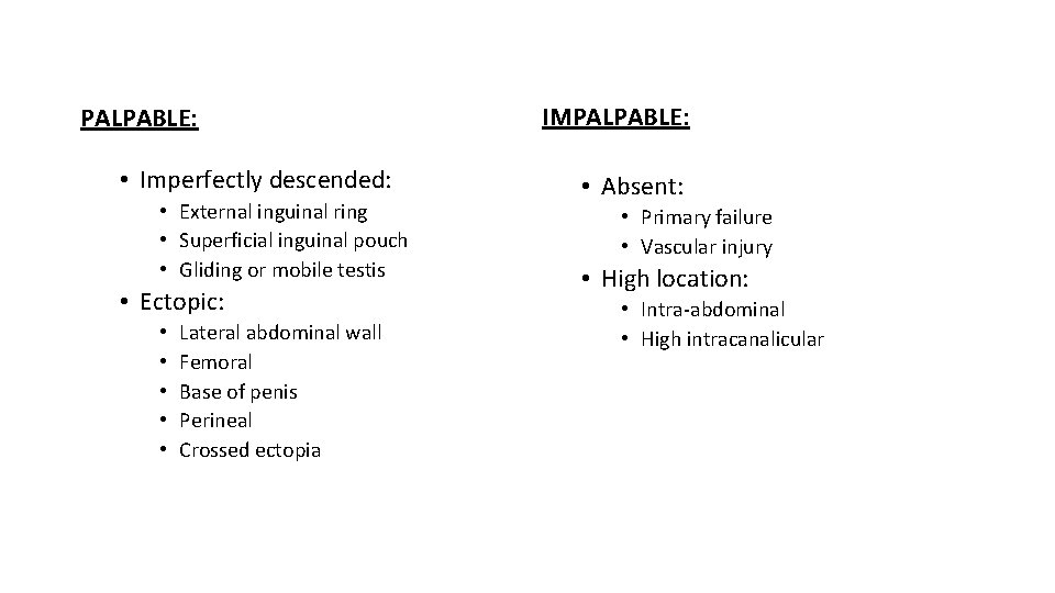 PALPABLE: • Imperfectly descended: • External inguinal ring • Superficial inguinal pouch • Gliding