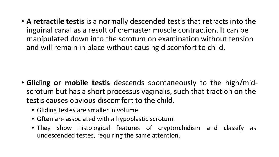  • A retractile testis is a normally descended testis that retracts into the