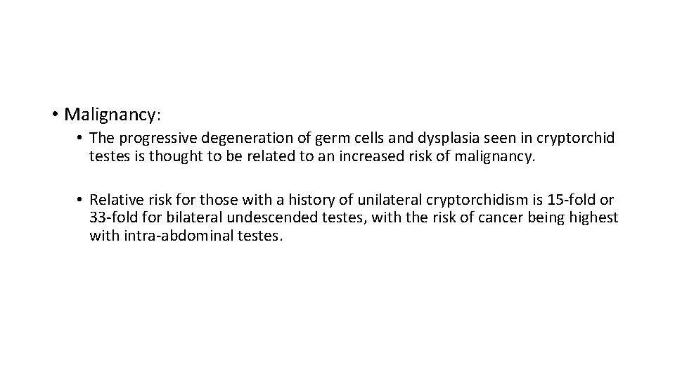  • Malignancy: • The progressive degeneration of germ cells and dysplasia seen in