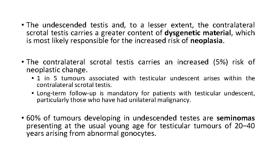  • The undescended testis and, to a lesser extent, the contralateral scrotal testis