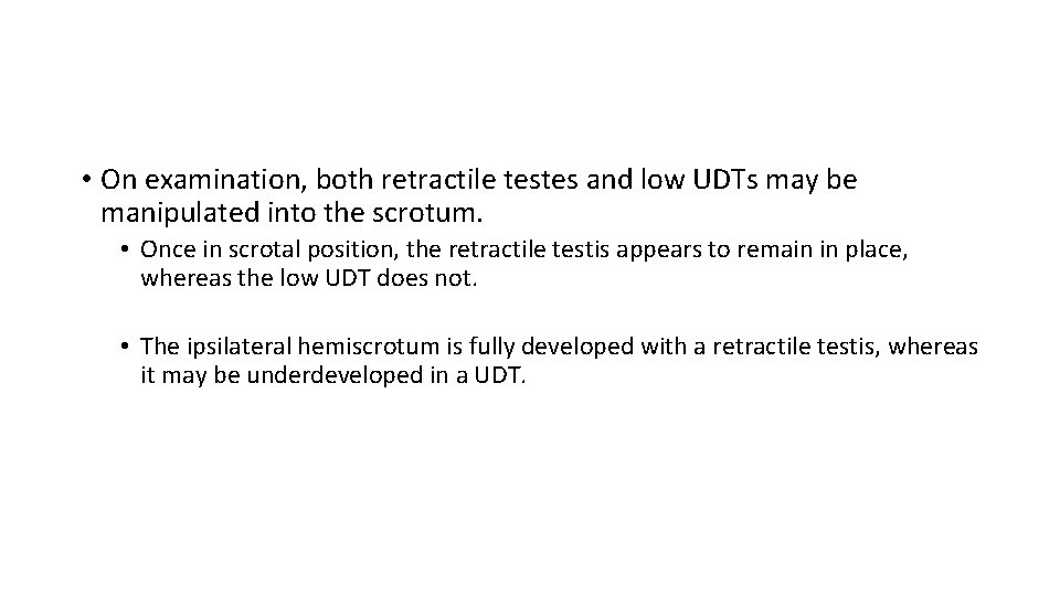  • On examination, both retractile testes and low UDTs may be manipulated into