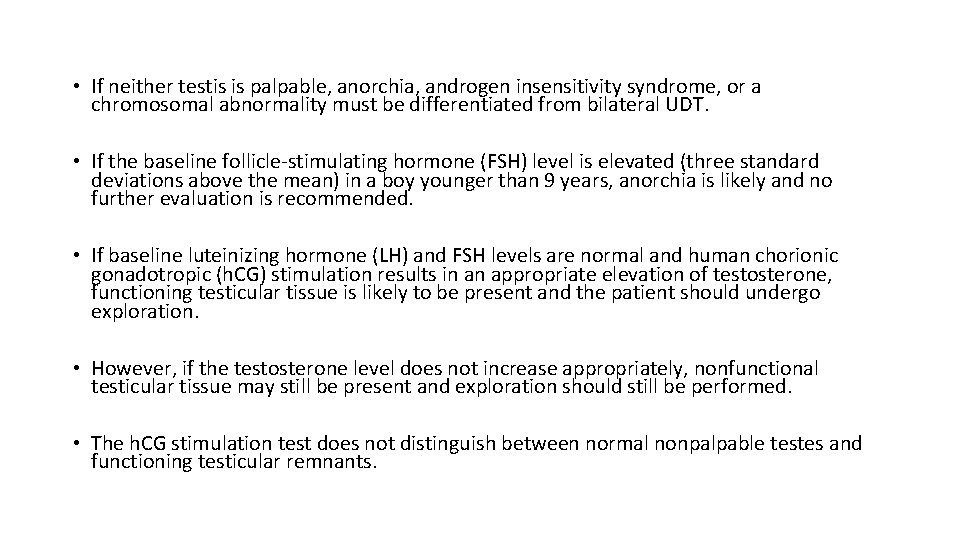  • If neither testis is palpable, anorchia, androgen insensitivity syndrome, or a chromosomal