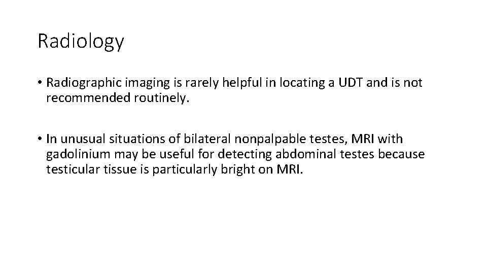 Radiology • Radiographic imaging is rarely helpful in locating a UDT and is not
