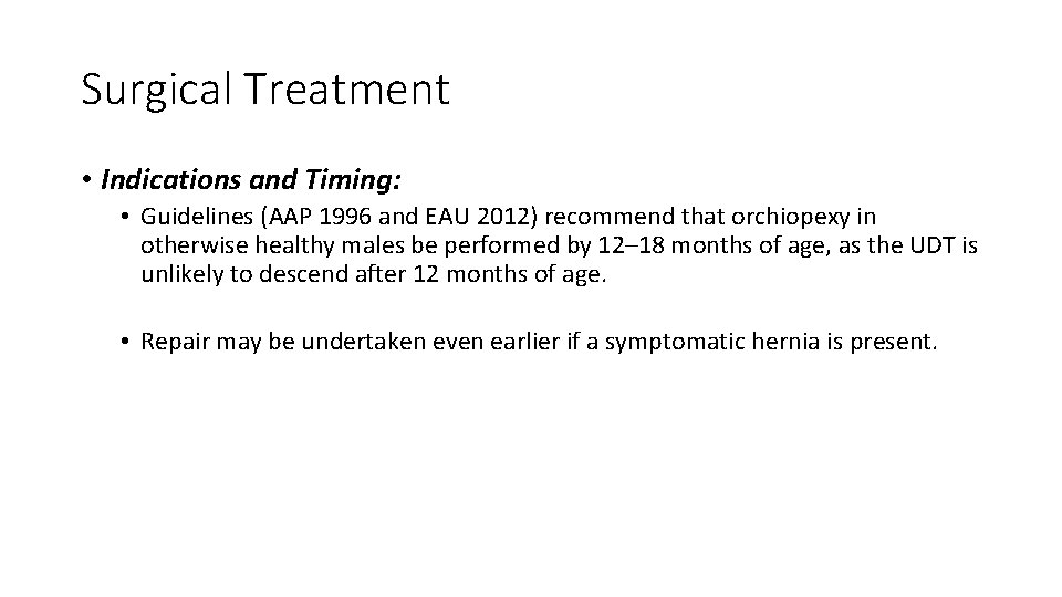 Surgical Treatment • Indications and Timing: • Guidelines (AAP 1996 and EAU 2012) recommend