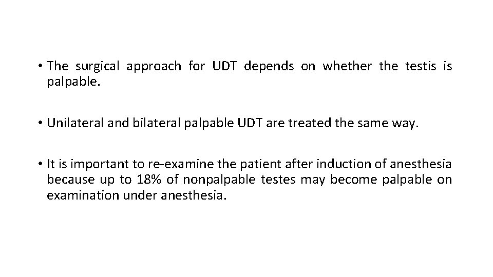  • The surgical approach for UDT depends on whether the testis is palpable.