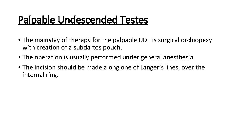 Palpable Undescended Testes • The mainstay of therapy for the palpable UDT is surgical