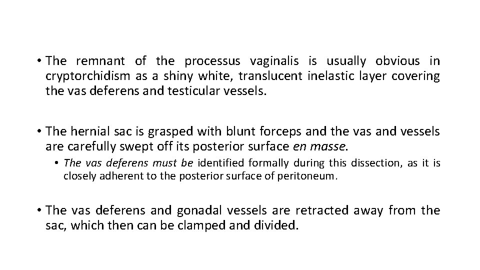  • The remnant of the processus vaginalis is usually obvious in cryptorchidism as