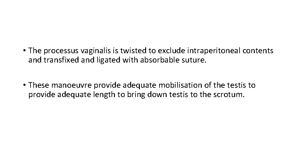  • The processus vaginalis is twisted to exclude intraperitoneal contents and transfixed and