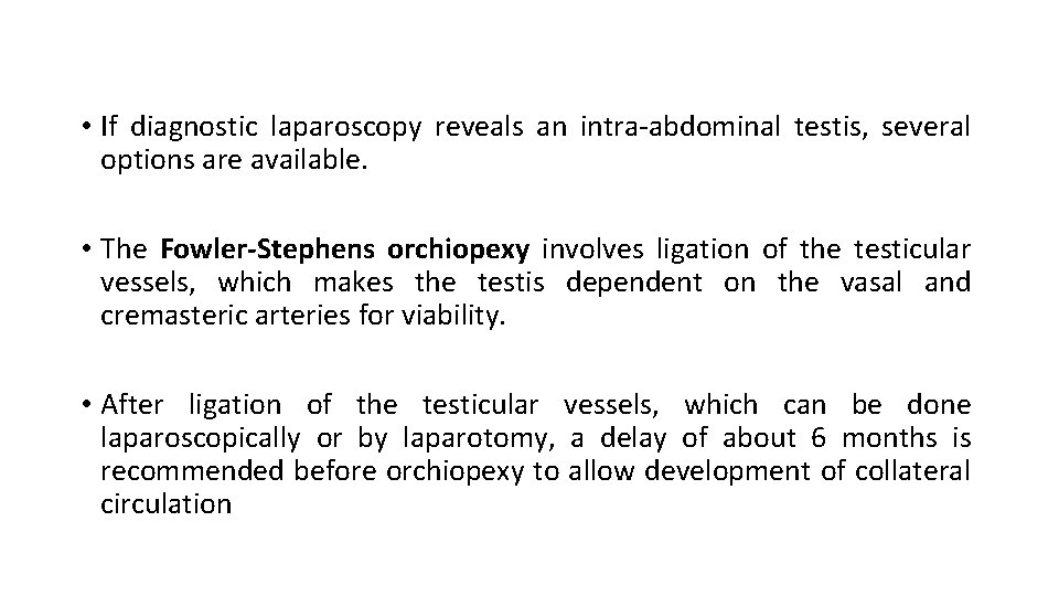  • If diagnostic laparoscopy reveals an intra-abdominal testis, several options are available. •