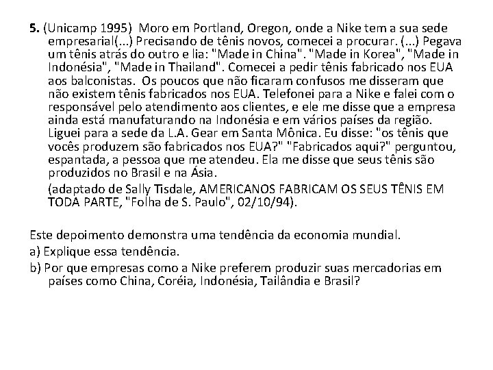 5. (Unicamp 1995) Moro em Portland, Oregon, onde a Nike tem a sua sede