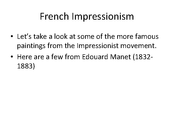 French Impressionism • Let’s take a look at some of the more famous paintings