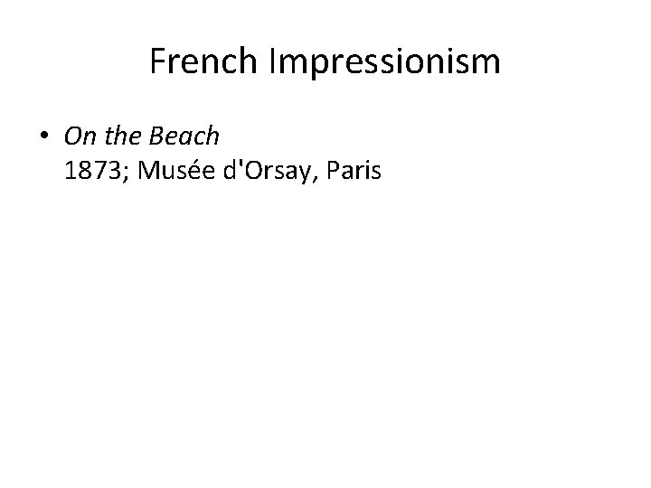 French Impressionism • On the Beach 1873; Musée d'Orsay, Paris 
