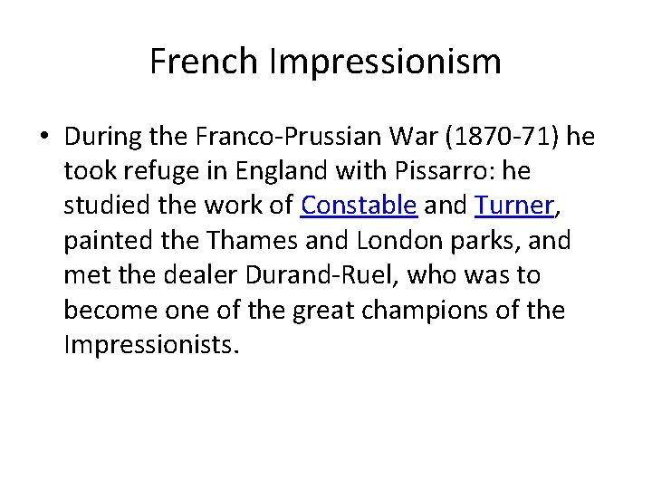 French Impressionism • During the Franco-Prussian War (1870 -71) he took refuge in England