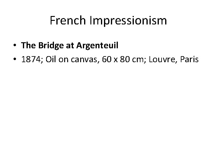 French Impressionism • The Bridge at Argenteuil • 1874; Oil on canvas, 60 x