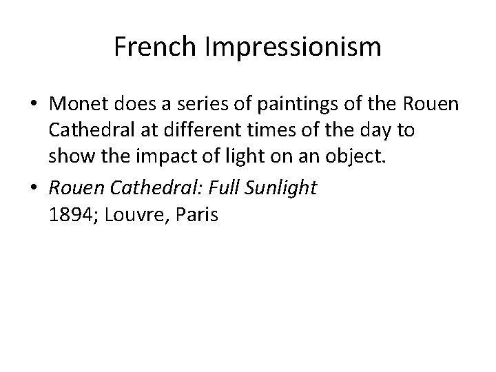 French Impressionism • Monet does a series of paintings of the Rouen Cathedral at