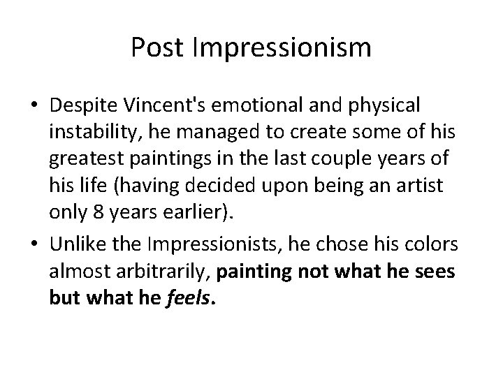Post Impressionism • Despite Vincent's emotional and physical instability, he managed to create some