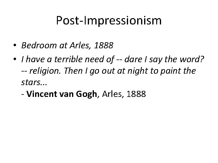 Post-Impressionism • Bedroom at Arles, 1888 • I have a terrible need of --