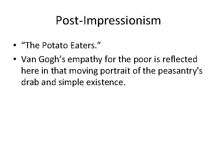 Post-Impressionism • “The Potato Eaters. ” • Van Gogh’s empathy for the poor is