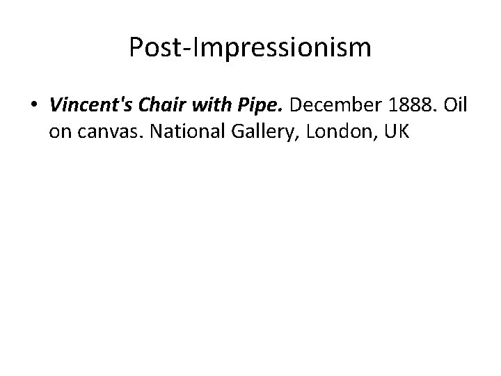 Post-Impressionism • Vincent's Chair with Pipe. December 1888. Oil on canvas. National Gallery, London,
