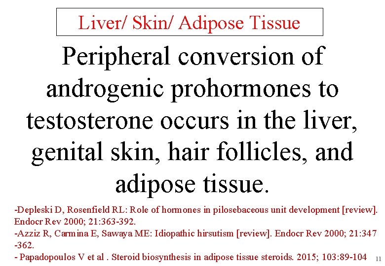 Liver/ Skin/ Adipose Tissue Peripheral conversion of androgenic prohormones to testosterone occurs in the