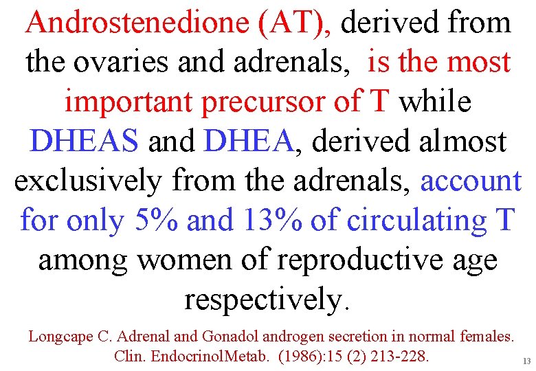 Androstenedione (AT), derived from the ovaries and adrenals, is the most important precursor of