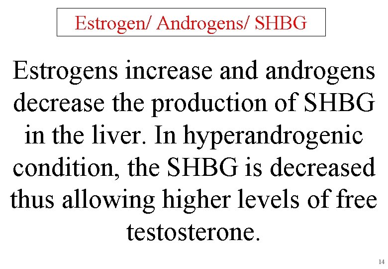 Estrogen/ Androgens/ SHBG Estrogens increase androgens decrease the production of SHBG in the liver.