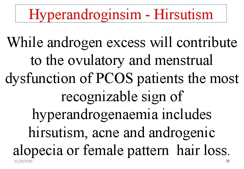 Hyperandroginsim - Hirsutism While androgen excess will contribute to the ovulatory and menstrual dysfunction