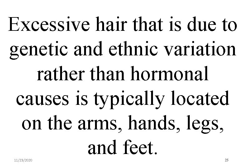 Excessive hair that is due to genetic and ethnic variation rather than hormonal causes