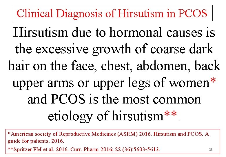 Clinical Diagnosis of Hirsutism in PCOS Hirsutism due to hormonal causes is the excessive