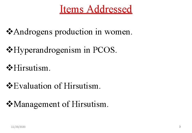 Items Addressed v. Androgens production in women. v. Hyperandrogenism in PCOS. v. Hirsutism. v.