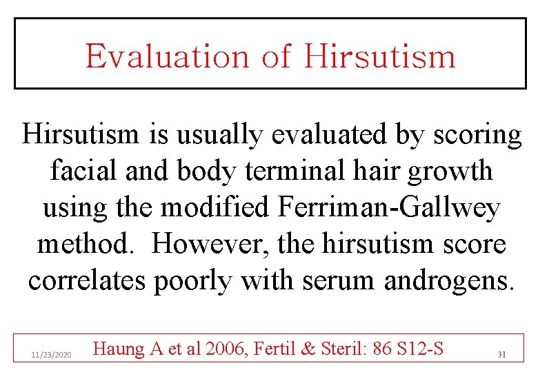 Evaluation of Hirsutism is usually evaluated by scoring facial and body terminal hair growth