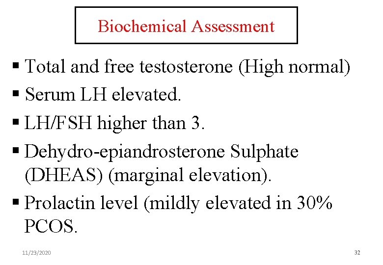 Biochemical Assessment § Total and free testosterone (High normal) § Serum LH elevated. §