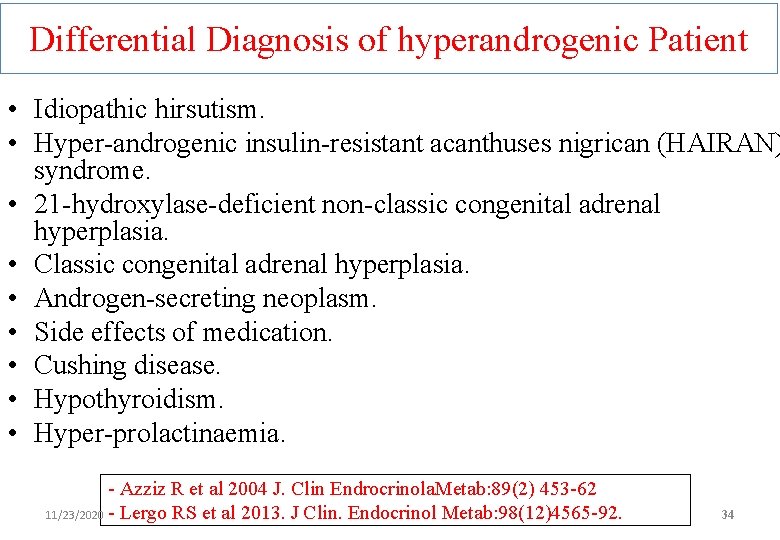 Differential Diagnosis of hyperandrogenic Patient • Idiopathic hirsutism. • Hyper-androgenic insulin-resistant acanthuses nigrican (HAIRAN)