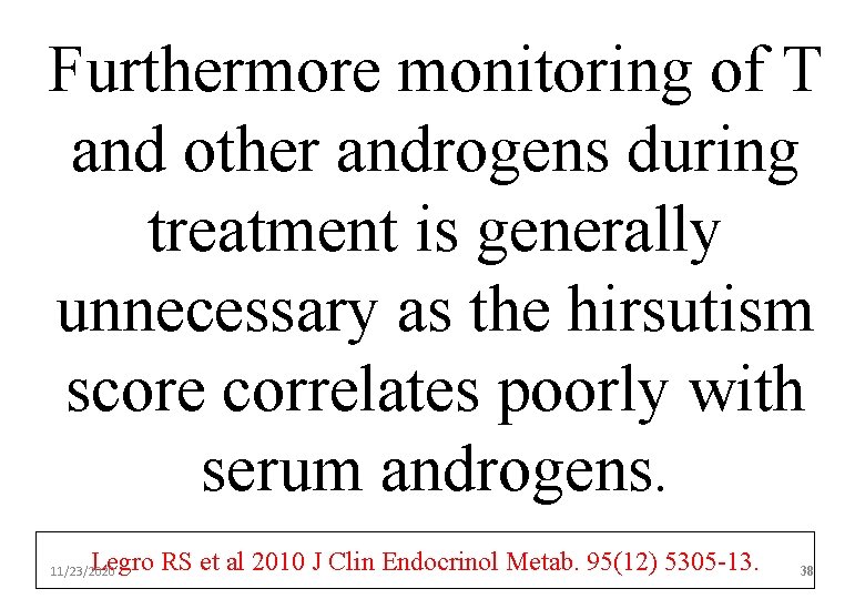 Furthermore monitoring of T and other androgens during treatment is generally unnecessary as the