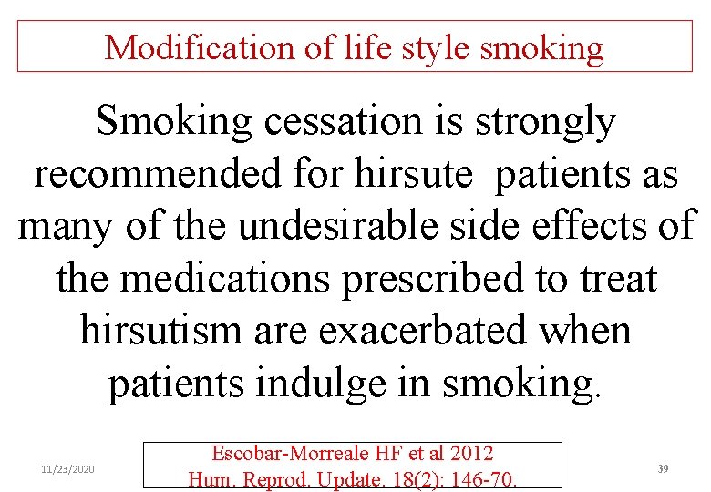 Modification of life style smoking Smoking cessation is strongly recommended for hirsute patients as
